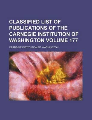 Book cover for Classified List of Publications of the Carnegie Institution of Washington Volume 177