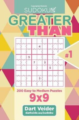Cover of Sudoku Greater Than - 200 Easy to Medium Puzzles 9x9 (Volume 1)