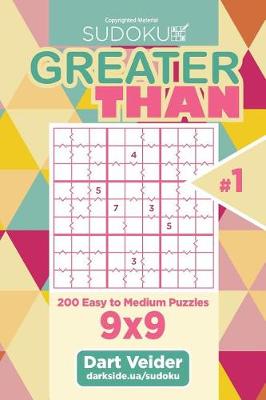 Cover of Sudoku Greater Than - 200 Easy to Medium Puzzles 9x9 (Volume 1)