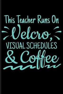 Book cover for This Teacher Runs on Velcro Visual Schedules & Coffee