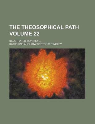 Book cover for The Theosophical Path; Illustrated Monthly ... Volume 22