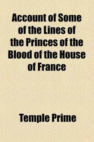 Cover of Account of Some of the Lines of the Princes of the Blood of the House of France