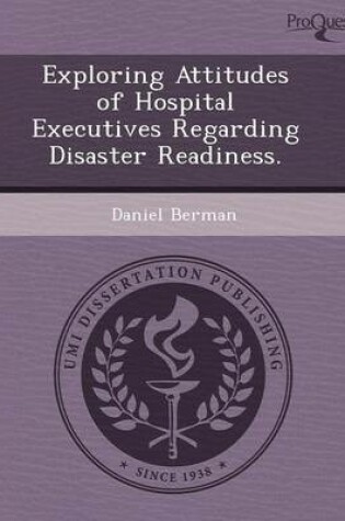 Cover of Exploring Attitudes of Hospital Executives Regarding Disaster Readiness