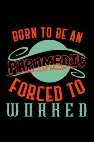 Cover of Born to be an paramedic forced to worked