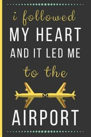 Cover of I Followed My Heart And It Lead Me To The Airport