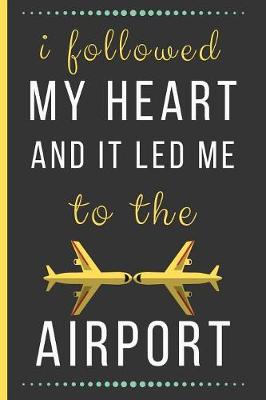 Book cover for I Followed My Heart And It Lead Me To The Airport