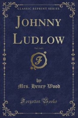 Cover of Johnny Ludlow, Vol. 2 of 3 (Classic Reprint)
