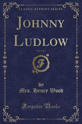 Book cover for Johnny Ludlow, Vol. 2 of 3 (Classic Reprint)