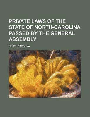 Book cover for Private Laws of the State of North-Carolina Passed by the General Assembly