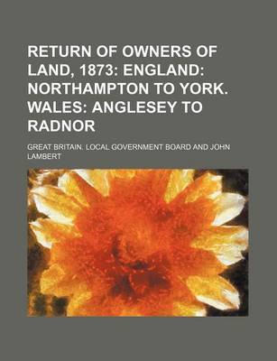 Book cover for Return of Owners of Land, 1873; England Northampton to York. Wales Anglesey to Radnor