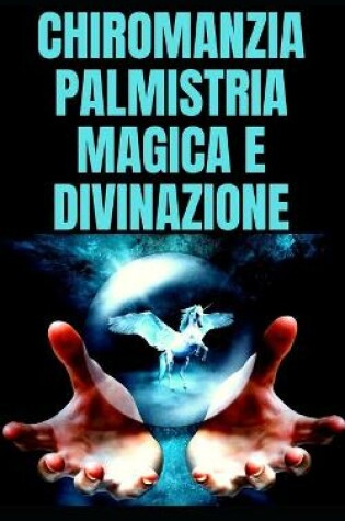 Cover of Chiromanzia Palmistria Magica E Divinazione