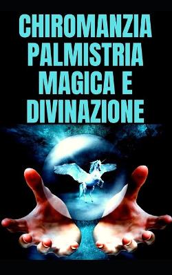 Book cover for Chiromanzia Palmistria Magica E Divinazione