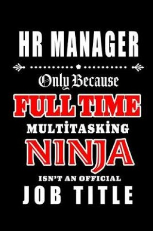 Cover of HR Manager-Only Because Full Time Multitasking Ninja Isn't An Official Job Title