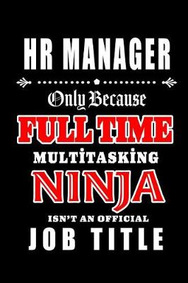 Book cover for HR Manager-Only Because Full Time Multitasking Ninja Isn't An Official Job Title