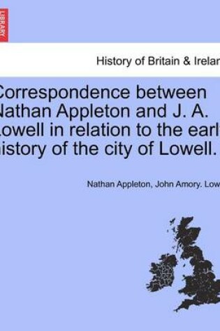 Cover of Correspondence Between Nathan Appleton and J. A. Lowell in Relation to the Early History of the City of Lowell.