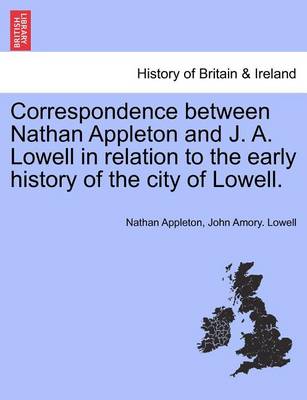 Book cover for Correspondence Between Nathan Appleton and J. A. Lowell in Relation to the Early History of the City of Lowell.