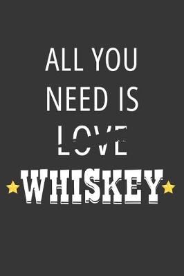 Book cover for All You Need Is Love Whiskey Notebook