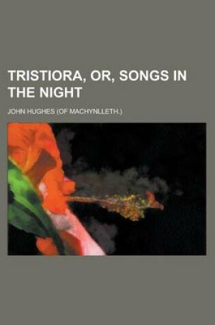 Cover of Tristiora, Or, Songs in the Night