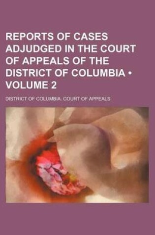 Cover of Reports of Cases Adjudged in the Court of Appeals of the District of Columbia (Volume 2)