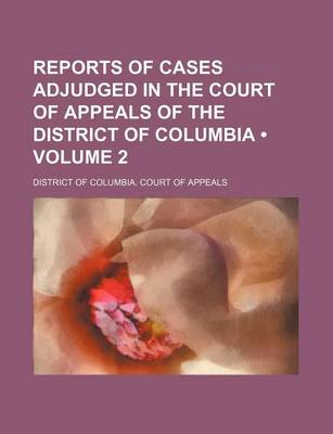 Book cover for Reports of Cases Adjudged in the Court of Appeals of the District of Columbia (Volume 2)