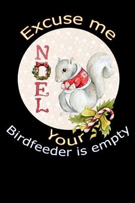 Book cover for Noel Excuse me your birdfeeder is empty Squirrel