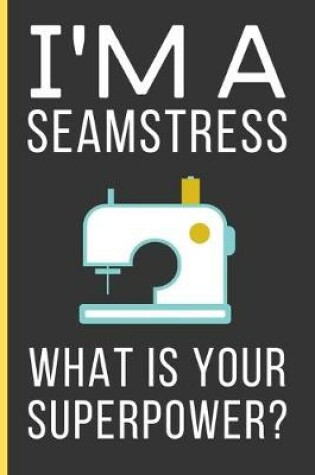 Cover of I'M a Seamstress What Is Your Superpower?