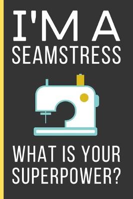 Book cover for I'M a Seamstress What Is Your Superpower?