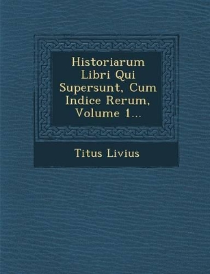 Book cover for Historiarum Libri Qui Supersunt, Cum Indice Rerum, Volume 1...