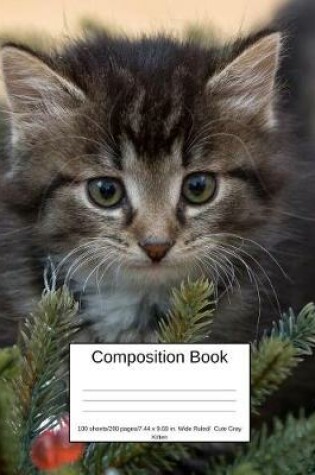 Cover of Composition Book 100 Sheets/200 Pages/7.44 X 9.69 In. Wide Ruled/ Cute Gray Kitten