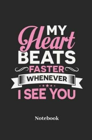 Cover of My Heart Beats Faster Whenever I See You Notebook