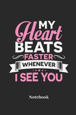 Book cover for My Heart Beats Faster Whenever I See You Notebook