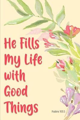 Book cover for He Fills My Life with Good Things - Psalms 103-5