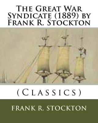 Book cover for The Great War Syndicate (1889) by Frank R. Stockton (Classics)