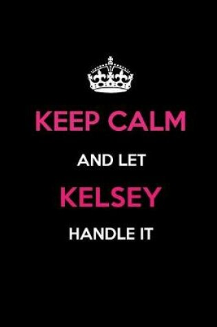 Cover of Keep Calm and Let Kelsey Handle It