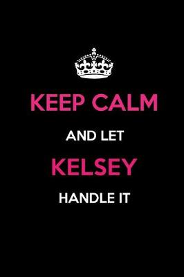 Book cover for Keep Calm and Let Kelsey Handle It