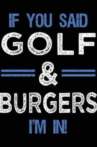 Cover of If You Said Golf & Burgers I'm In