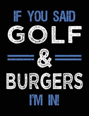 Book cover for If You Said Golf & Burgers I'm In