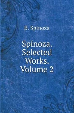 Cover of Spinoza. Selected Works. Volume 2