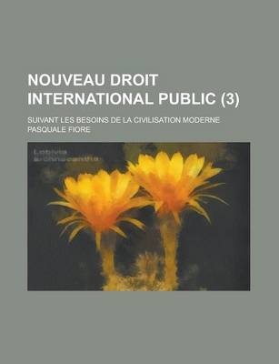 Book cover for Nouveau Droit International Public; Suivant Les Besoins de La Civilisation Moderne (3 )