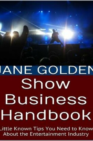 Cover of Show Business Handbook: Little Known Tips You Need to Know About the Entertainment Industry