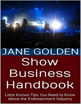 Book cover for Show Business Handbook: Little Known Tips You Need to Know About the Entertainment Industry