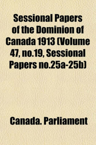 Cover of Sessional Papers of the Dominion of Canada 1913 (Volume 47, No.19, Sessional Papers No.25a-25b)