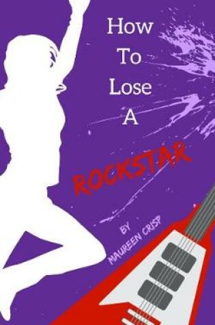 Cover of How To Lose A Rockstar