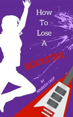 Book cover for How To Lose A Rockstar