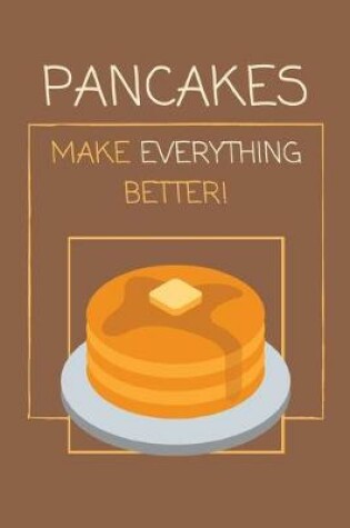 Cover of Pancakes Make Everything Better!