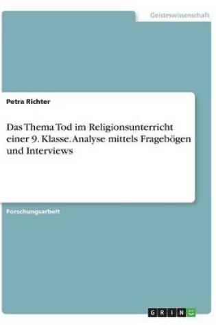 Cover of Das Thema Tod im Religionsunterricht einer 9. Klasse. Analyse mittels Fragebögen und Interviews