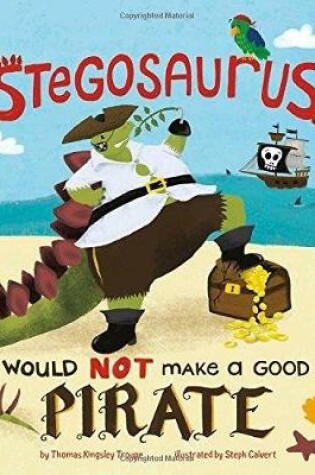 Cover of A Stegosaurus Would NOT Make a Good Pirate