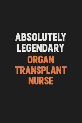 Book cover for Absolutely Legendary organ transplant nurse