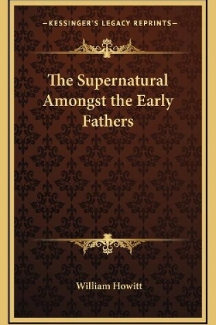 Cover of The Supernatural Amongst the Early Fathers