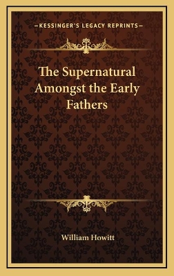 Book cover for The Supernatural Amongst the Early Fathers